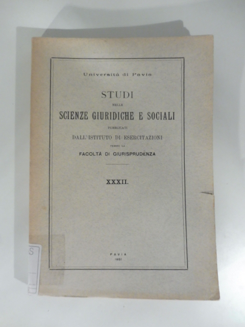 Studi nelle scienze giuridiche e sociali pubblicati dall'Istituto di esercitazioni presso la facoltà di giurisprudenza XXXII